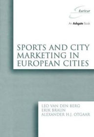 Title: Sports and City Marketing in European Cities / Edition 1, Author: Leo van den Berg