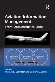 Title: Aviation Information Management: From Documents to Data / Edition 1, Author: Barbara G. Kanki