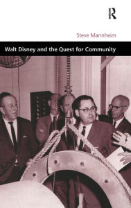 Title: Walt Disney and the Quest for Community / Edition 1, Author: Steve Mannheim