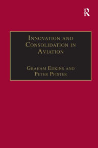 Title: Innovation and Consolidation in Aviation: Selected Contributions to the Australian Aviation Psychology Symposium 2000 / Edition 1, Author: Peter Pfister