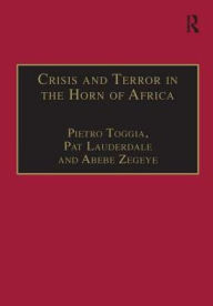 Title: Crisis and Terror in the Horn of Africa: Autopsy of Democracy, Human Rights and Freedom / Edition 1, Author: Pietro Toggia