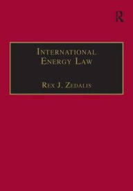 Title: International Energy Law: Rules Governing Future Exploration, Exploitation and Use of Renewable Resources / Edition 1, Author: Rex J. Zedalis