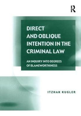 Direct and Oblique Intention in the Criminal Law: An Inquiry into Degrees of Blameworthiness