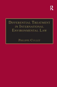 Title: Differential Treatment in International Environmental Law / Edition 1, Author: Philippe Cullet