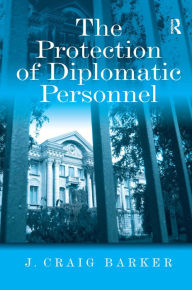 Title: The Protection of Diplomatic Personnel / Edition 1, Author: J. Craig Barker