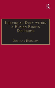 Title: Individual Duty within a Human Rights Discourse / Edition 1, Author: Douglas Hodgson