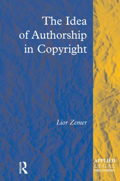 The Idea of Authorship in Copyright / Edition 1