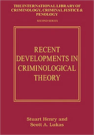 Title: Recent Developments in Criminological Theory: Toward Disciplinary Diversity and Theoretical Integration / Edition 1, Author: Scott A. Lukas