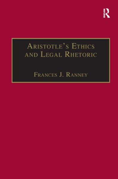 Aristotle's Ethics and Legal Rhetoric: An Analysis of Language Beliefs and the Law / Edition 1