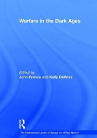 Title: Warfare in the Dark Ages / Edition 1, Author: Kelly DeVries