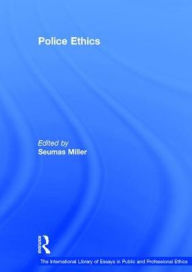 Title: Police Ethics / Edition 1, Author: Seumas Miller