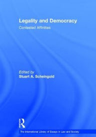 Title: Legality and Democracy: Contested Affinities / Edition 1, Author: Stuart A. Scheingold