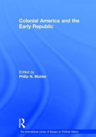 Title: Colonial America and the Early Republic / Edition 1, Author: Philip N. Mulder