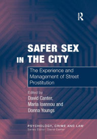 Title: Safer Sex in the City: The Experience and Management of Street Prostitution / Edition 1, Author: Maria Ioannou