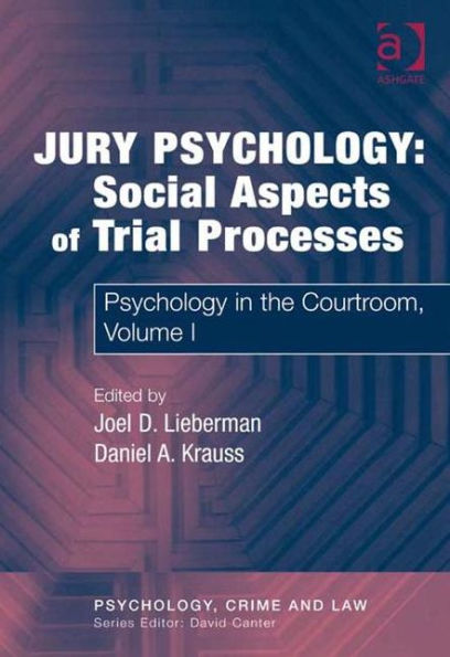 Jury Psychology: Social Aspects of Trial Processes: Psychology in the Courtroom, Volume I / Edition 1