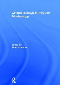 Title: Critical Essays in Popular Musicology / Edition 1, Author: Allan F. Moore