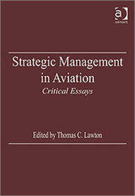 Title: Strategic Management in Aviation: Critical Essays / Edition 1, Author: Thomas C. Lawton