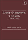 Strategic Management in Aviation: Critical Essays / Edition 1