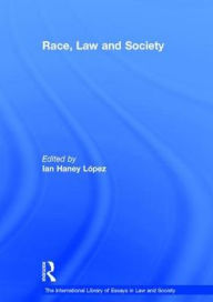 Title: Race, Law and Society / Edition 1, Author: Ian Haney López