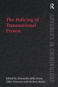 Title: The Policing of Transnational Protest / Edition 1, Author: Abby Peterson