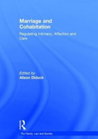 Title: Marriage and Cohabitation: Regulation Intimacy, Affection and Care, Author: Alison Diduck