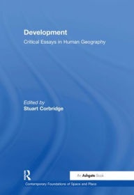Title: Development: Critical Essays in Human Geography / Edition 1, Author: Stuart Corbridge