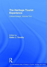 Title: The Heritage Tourist Experience: Critical Essays, Volume Two, Author: Dallen J. Timothy