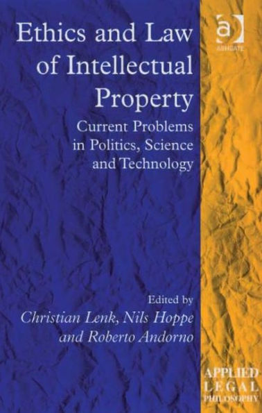 Ethics and Law of Intellectual Property: Current Problems in Politics, Science and Technology / Edition 1