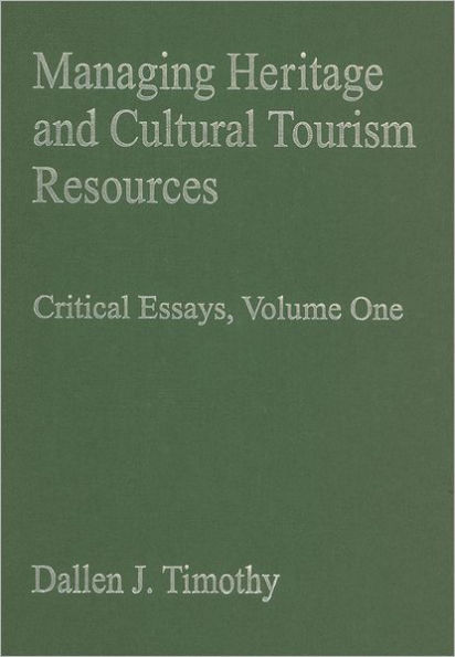 Managing Heritage and Cultural Tourism Resources: Critical Essays, Volume One / Edition 1