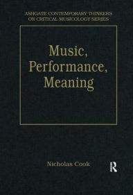 Title: Music, Performance, Meaning: Selected Essays / Edition 1, Author: Nicholas Cook