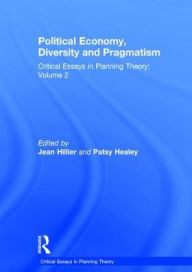 Title: Political Economy, Diversity and Pragmatism: Critical Essays in Planning Theory: Volume 2 / Edition 1, Author: Patsy Healey