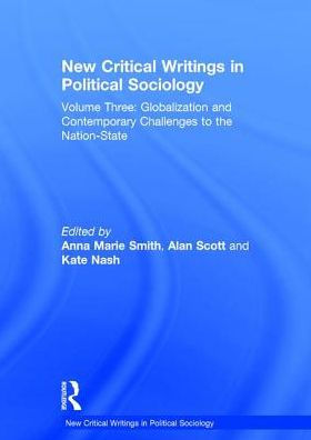 New Critical Writings in Political Sociology: Volume Three: Globalization and Contemporary Challenges to the Nation-State / Edition 1