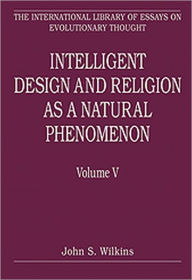 Title: Intelligent Design and Religion as a Natural Phenomenon: Volume V / Edition 1, Author: John S. Wilkins