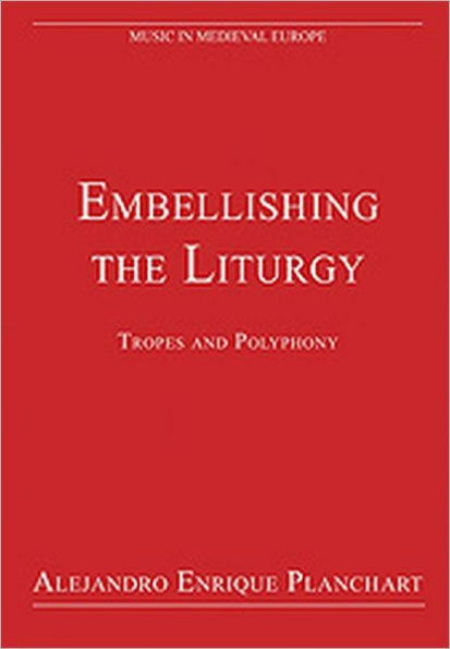 Embellishing the Liturgy: Tropes and Polyphony / Edition 1