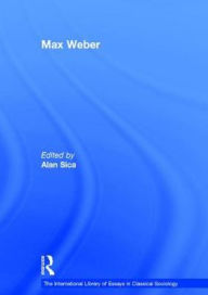 Title: Max Weber / Edition 1, Author: Alan Sica