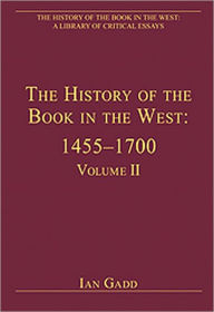 Title: The History of the Book in the West: 1455-1700: Volume II / Edition 1, Author: Ian Gadd