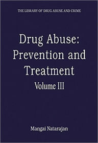 Title: Drug Abuse: Prevention and Treatment: Volume III / Edition 1, Author: Mangai Natarajan