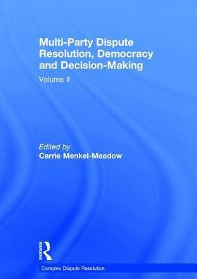 Multi-Party Dispute Resolution, Democracy and Decision-Making: Volume II / Edition 1