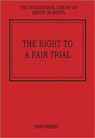 Title: The Right to a Fair Trial / Edition 1, Author: Thom Brooks