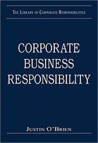 Title: Corporate Business Responsibility / Edition 1, Author: Justin O'Brien