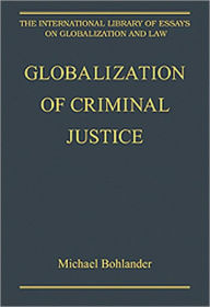 Title: Globalization of Criminal Justice / Edition 1, Author: Michael Bohlander