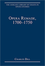 Title: Opera Remade, 1700-1750 / Edition 1, Author: Charles Dill