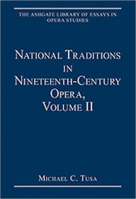 Title: National Traditions in Nineteenth-Century Opera, Volume II: Central and Eastern Europe / Edition 1, Author: Michael C. Tusa