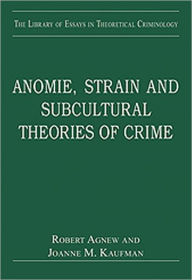 Title: Anomie, Strain and Subcultural Theories of Crime / Edition 1, Author: Joanne M. Kaufman