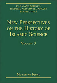 Title: New Perspectives on the History of Islamic Science: Volume 3 / Edition 1, Author: Muzaffar Iqbal