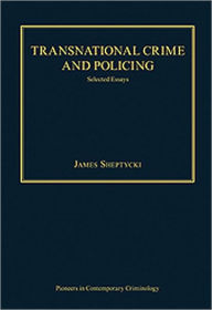 Title: Transnational Crime and Policing: Selected Essays / Edition 1, Author: James Sheptycki