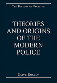 Title: Theories and Origins of the Modern Police / Edition 1, Author: Clive Emsley