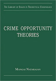 Title: Crime Opportunity Theories: Routine Activity, Rational Choice and their Variants / Edition 1, Author: Mangai Natarajan