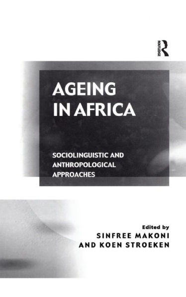 Ageing in Africa: Sociolinguistic and Anthropological Approaches / Edition 1