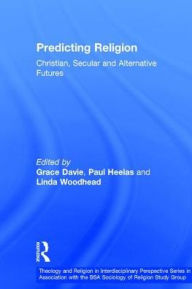 Title: Predicting Religion: Christian, Secular and Alternative Futures / Edition 1, Author: Grace Davie